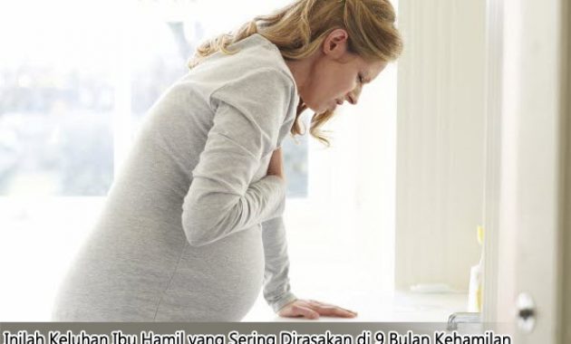 Keluhan Ibu Hamil yang Sering Dirasakan di 9 Bulan Kehamilan